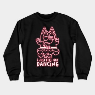 i Just Feel Like Dancing Crewneck Sweatshirt